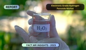 Electronic Grade Hydrogen Peroxide Market