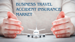 Business Travel Accident Insurance Market