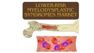 Lower-Risk Myelodysplastic Syndromes Market
