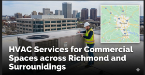 HVAC Services for Commercial Spaces across Richmond and Surroundings