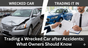 Trading a Wrecked Car after Accidents What Owners Should Know