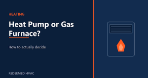 Heat Pump or Gas Furnace: How to Actually Decide