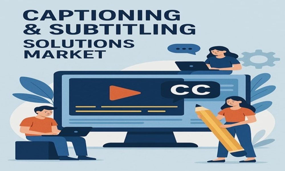 Captioning and Subtitling Solutions Market