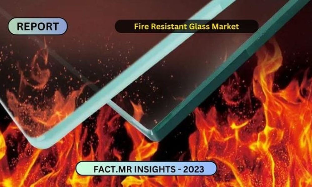 Fire Resistant Glass Market