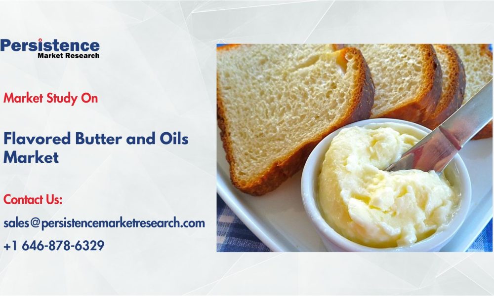Flavored Butter and Oils Market