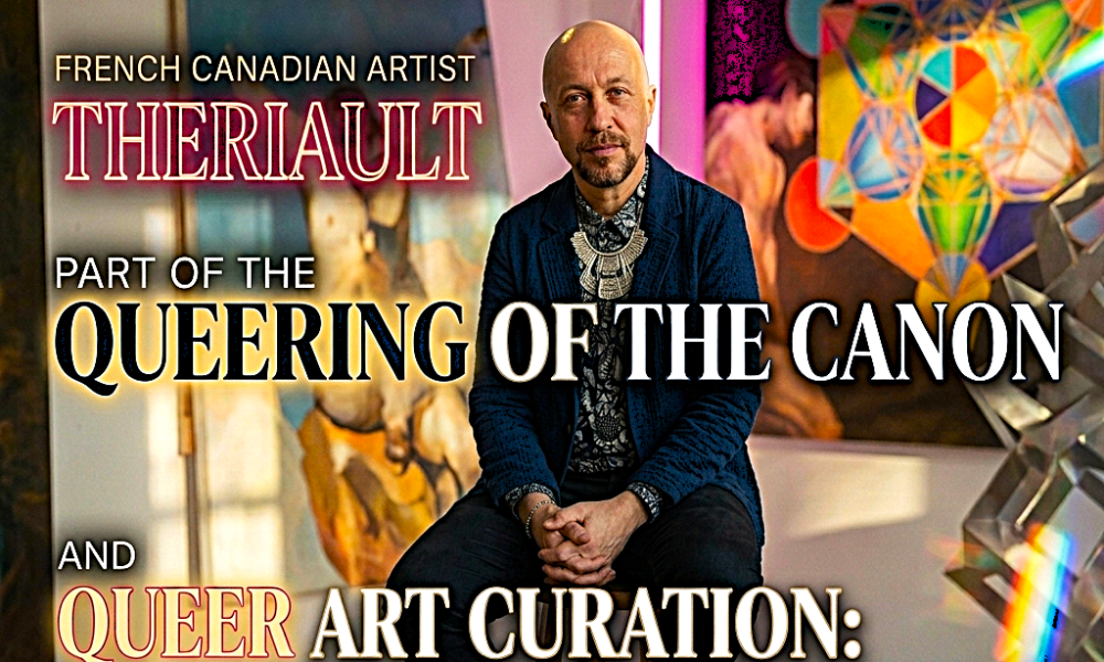 French Canadian artist Theriault part of the Queering of the Canon and Queer Art Curation Sacred Geometry Rewrites Power in Contemporary Art