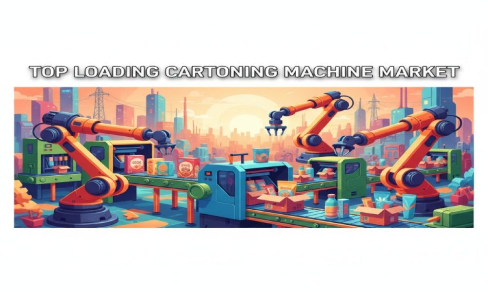 Top Loading Cartoning Machine Market