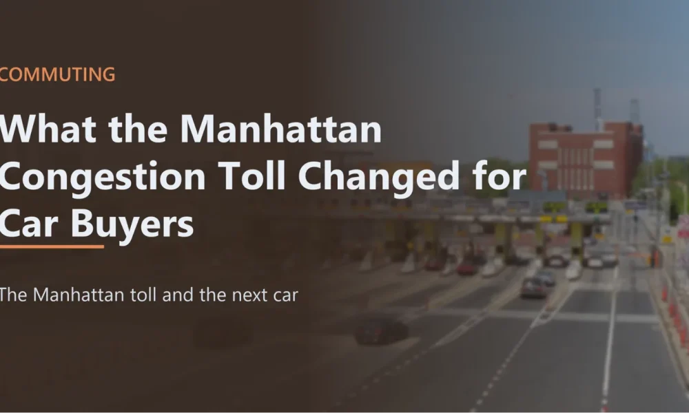 What the Manhattan Congestion Toll Changed for Car Buyers